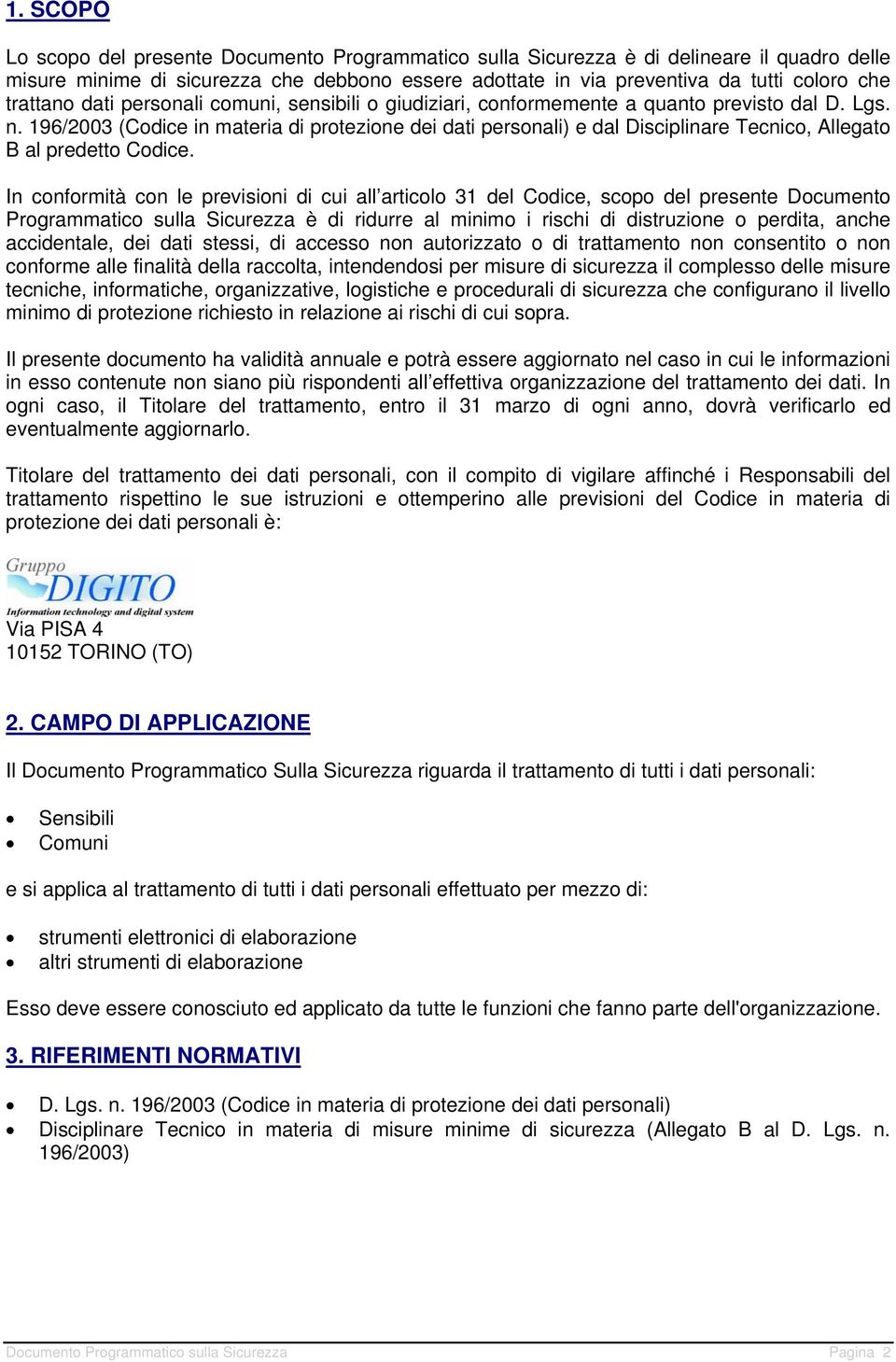 196/2003 (Codice in materia di protezione dei dati personali) e dal Disciplinare Tecnico, Allegato B al predetto Codice.