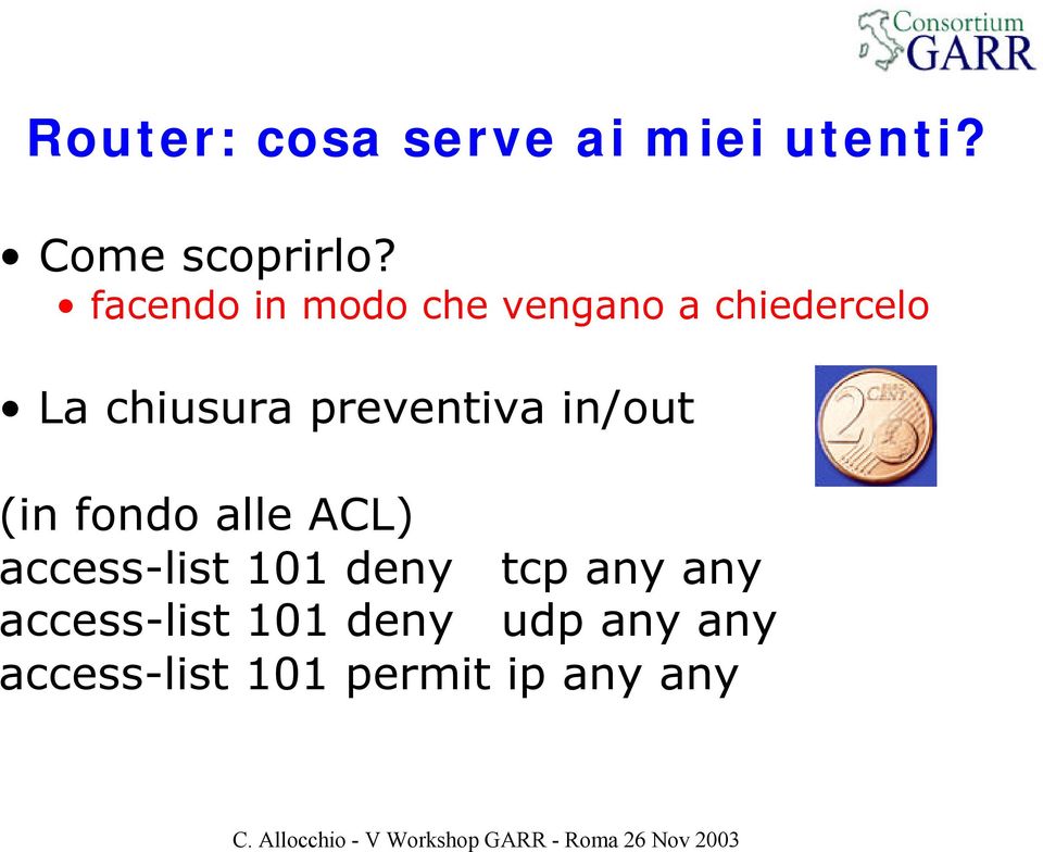 preventiva in/out (in fondo alle ACL) access-list 101 deny
