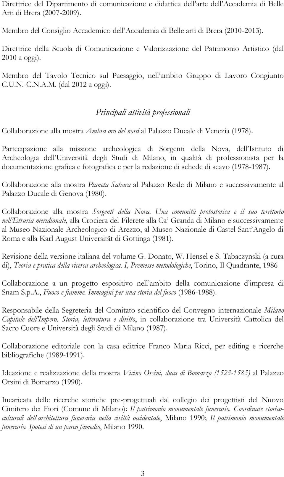 Principali attività professionali Collaborazione alla mostra Ambra oro del nord al Palazzo Ducale di Venezia (1978).