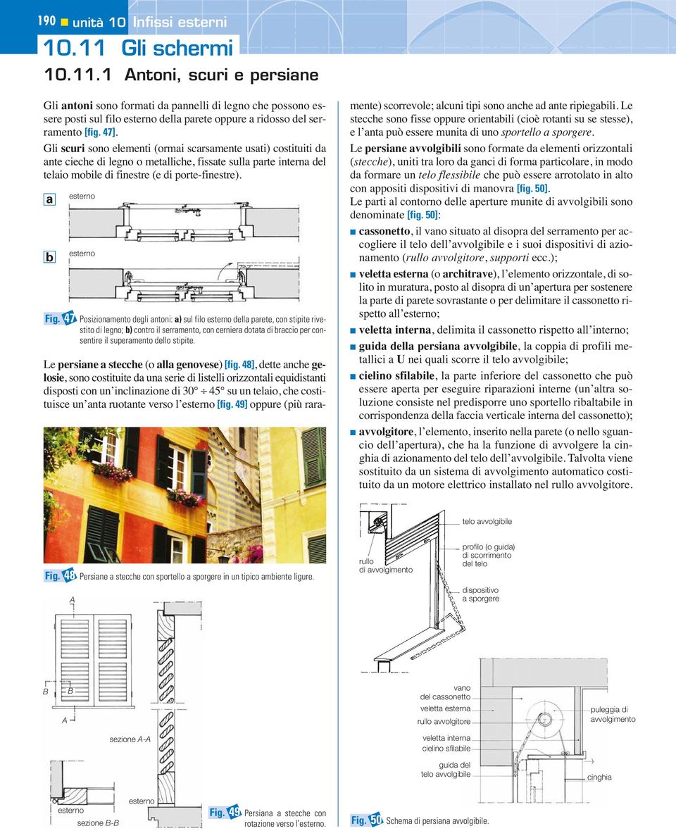 47 Posizionmento degli ntoni: ) sul filo dell prete, con stipite rivestito di legno; ) contro il serrmento, con cernier dott di rccio per consentire il supermento dello stipite.