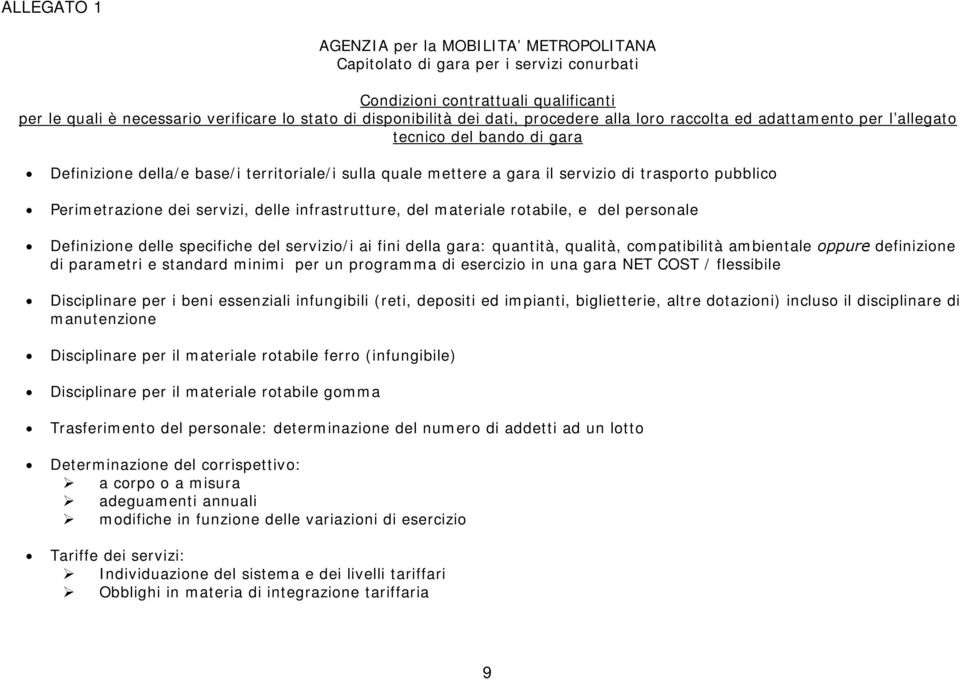 Perimetrazione dei servizi, delle infrastrutture, del materiale rotabile, e del personale Definizione delle specifiche del servizio/i ai fini della gara: quantità, qualità, compatibilità ambientale