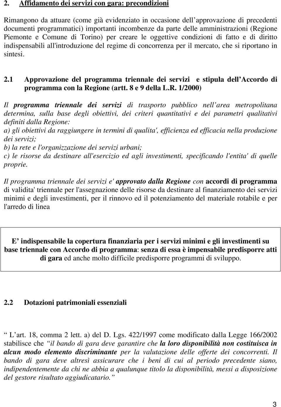 riportano in sintesi. 2.1 Approvazione del programma triennale dei servizi e stipula dell Accordo di programma con la Re