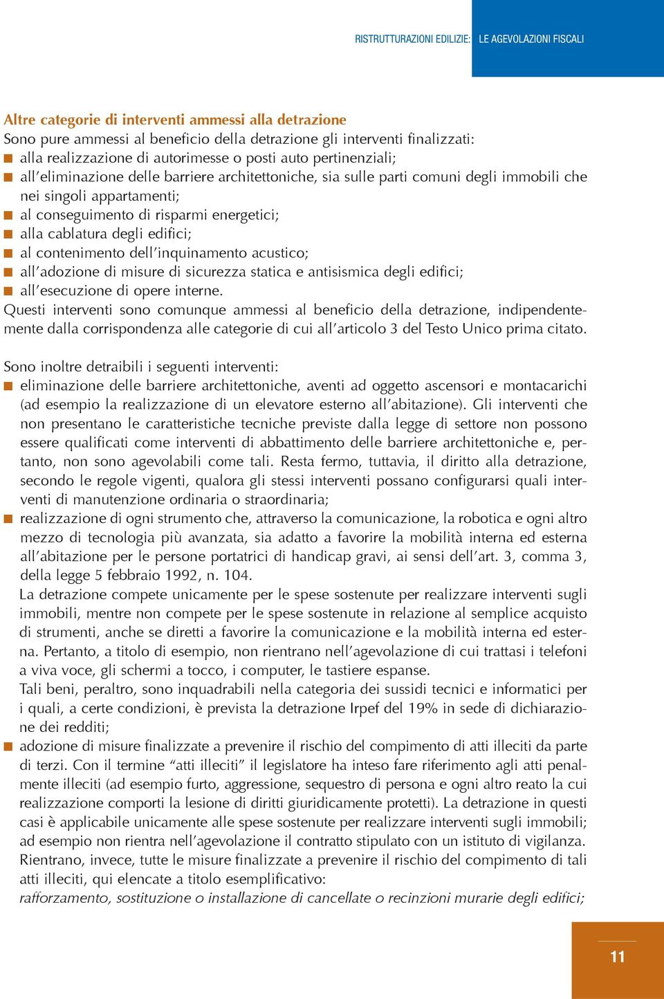 dell inquinamento acustico; all adozione di misure di sicurezza statica e antisismica degli edifici; all esecuzione di opere interne.