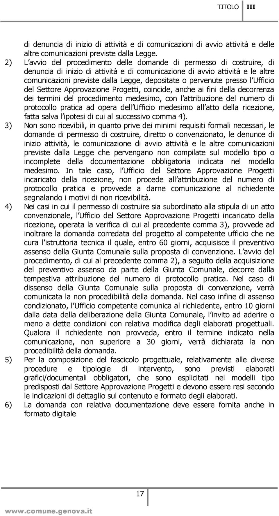 pervenute presso l Ufficio del Settore Approvazione Progetti, coincide, anche ai fini della decorrenza dei termini del procedimento medesimo, con l attribuzione del numero di protocollo pratica ad