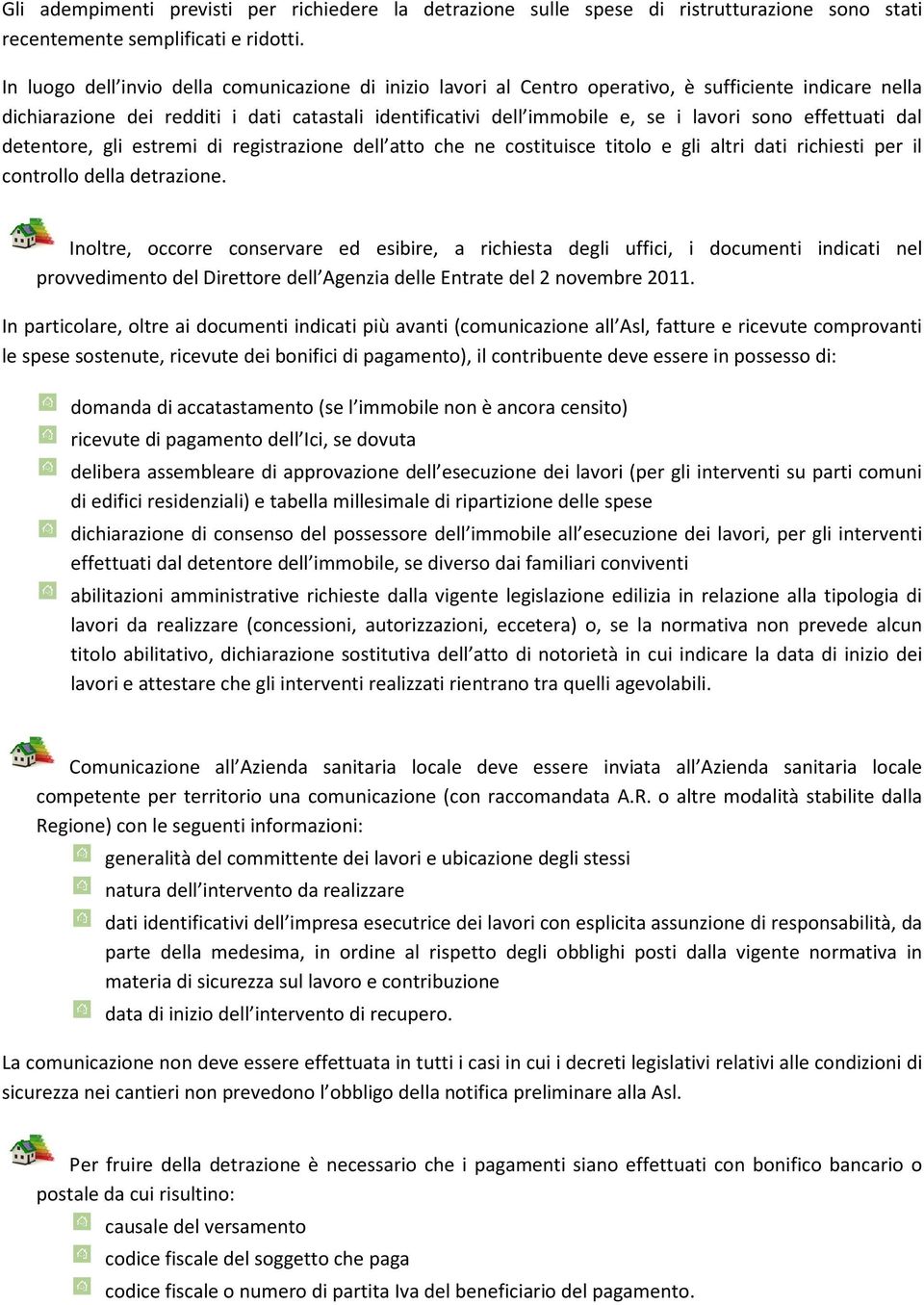 effettuati dal detentore, gli estremi di registrazione dell atto che ne costituisce titolo e gli altri dati richiesti per il controllo della detrazione.