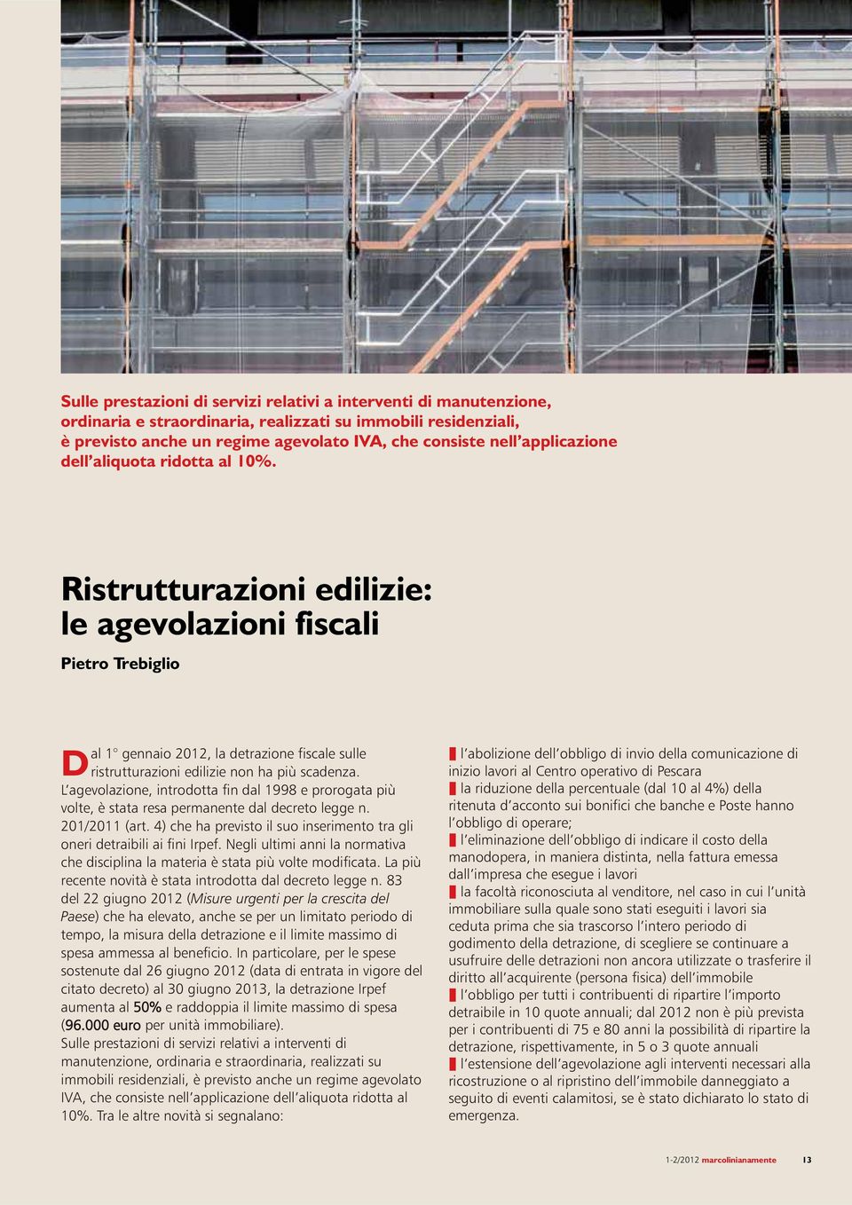 Ristrutturazioni edilizie: le agevolazioni fiscali Pietro Trebiglio Dal 1 gennaio 2012, la detrazione fiscale sulle ristrutturazioni edilizie non ha più scadenza.