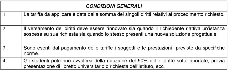 presenti una nuova soluzione progettuale. 3 Sono esenti dal pagamento delle tariffe i soggetti e le prestazioni previste da specifiche norme.