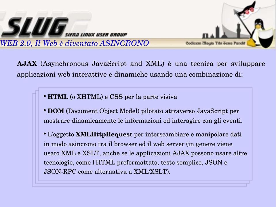 combinazione di: HTML (o XHTML) e CSS per la parte visiva DOM (Document Object Model) pilotato attraverso JavaScript per mostrare dinamicamente le informazioni