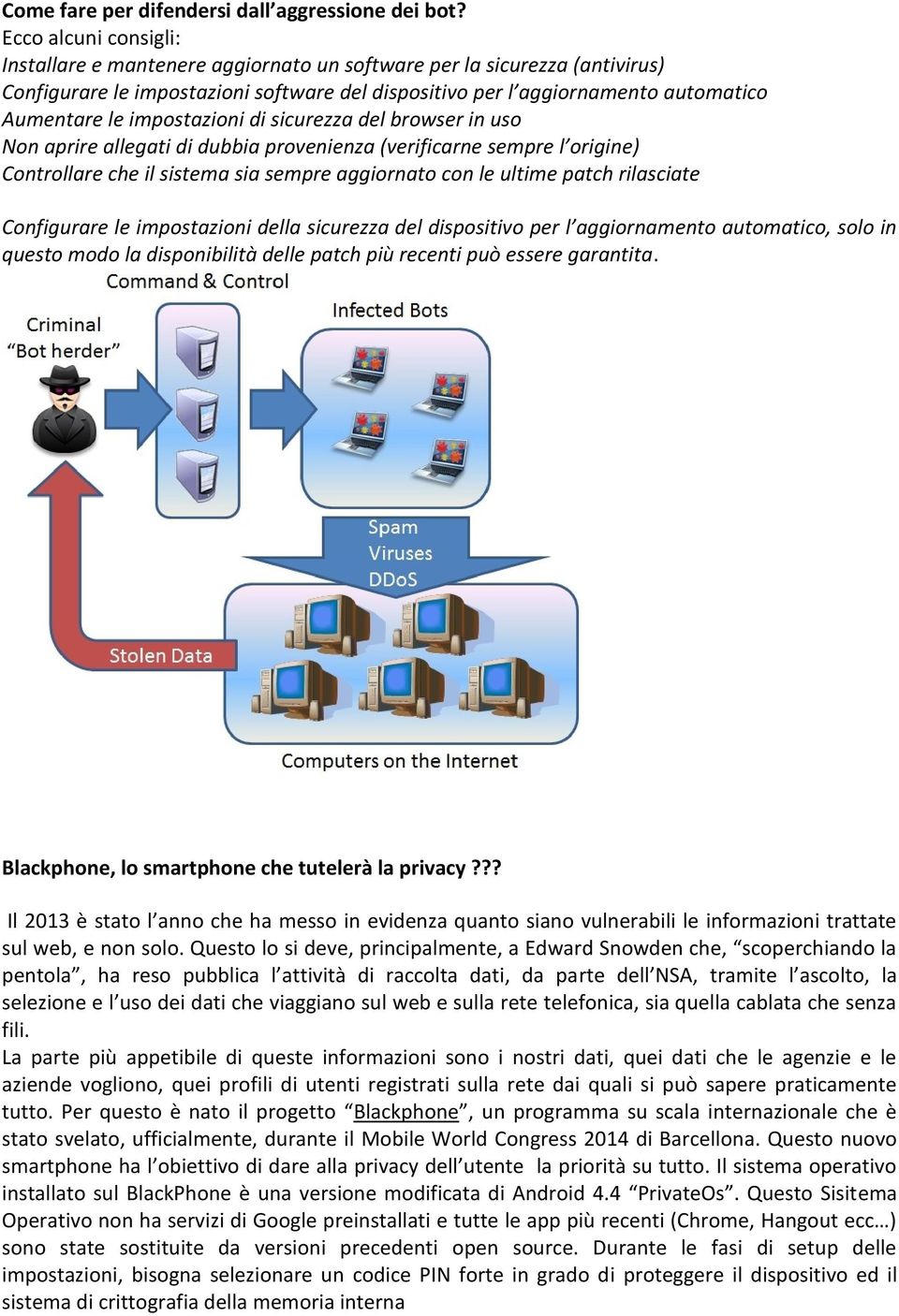 impostazioni di sicurezza del browser in uso Non aprire allegati di dubbia provenienza (verificarne sempre l origine) Controllare che il sistema sia sempre aggiornato con le ultime patch rilasciate