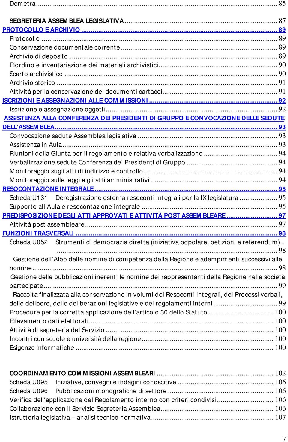 .. 91 ISCRIZIONI E ASSEGNAZIONI ALLE COMMISSIONI... 92 Iscrizione e assegnazione oggetti... 92 ASSISTENZA ALLA CONFERENZA DEI PRESIDENTI DI GRUPPO E CONVOCAZIONE DELLE SEDUTE DELL ASSEMBLEA.