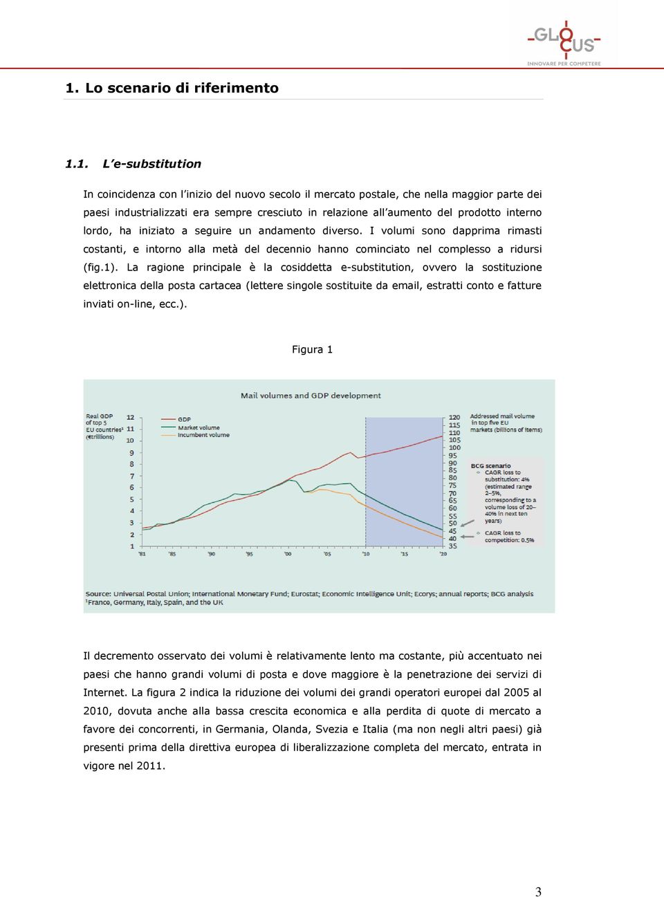 I volumi sono dapprima rimasti costanti, e intorno alla metà del decennio hanno cominciato nel complesso a ridursi (fig.1).