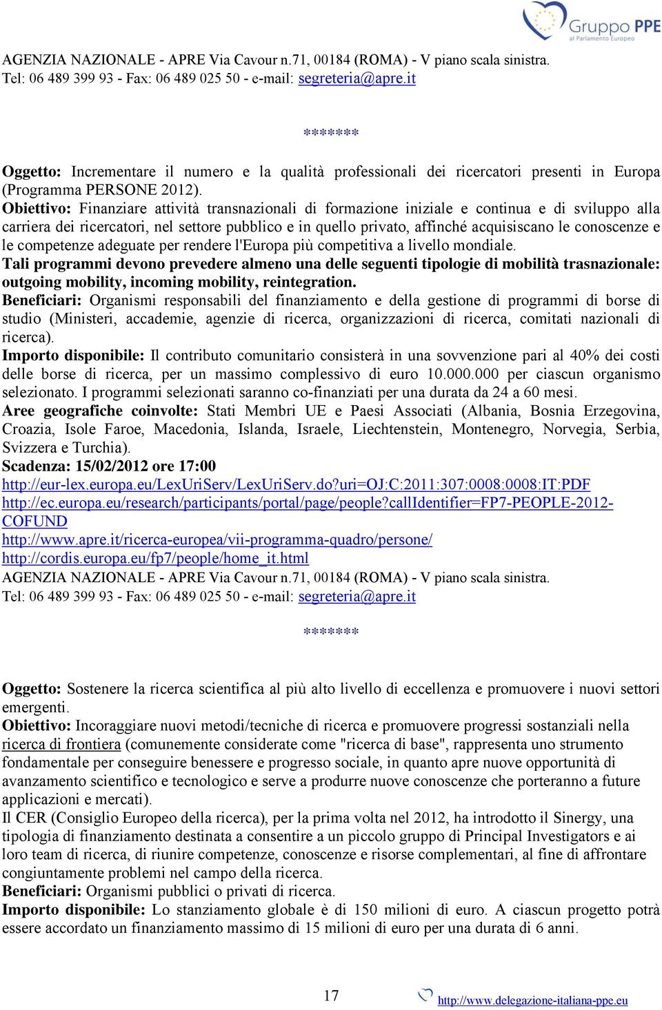 Obiettivo: Finanziare attività transnazionali di formazione iniziale e continua e di sviluppo alla carriera dei ricercatori, nel settore pubblico e in quello privato, affinché acquisiscano le