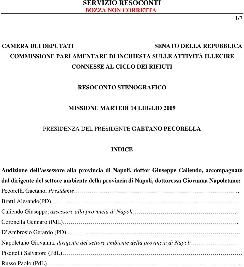 del settore ambiente della provincia di Napoli, dottoressa Giovanna Napoletano: Pecorella Gaetano, Presidente.. Bratti Alesando(PD).