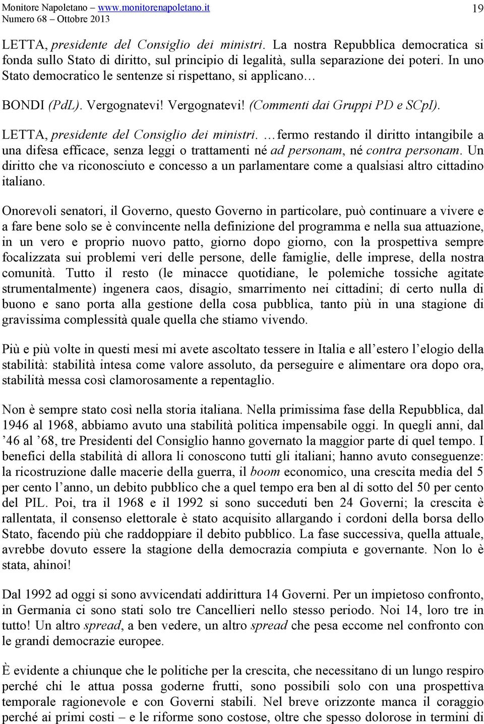 fermo restando il diritto intangibile a una difesa efficace, senza leggi o trattamenti né ad personam, né contra personam.