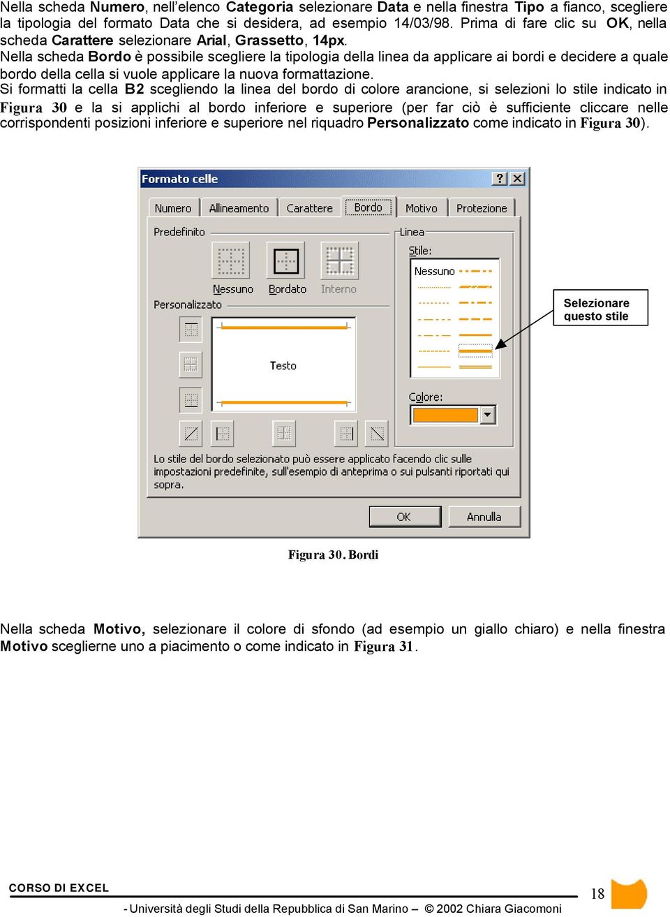 Nella scheda Bordo è possibile scegliere la tipologia della linea da applicare ai bordi e decidere a quale bordo della cella si vuole applicare la nuova formattazione.