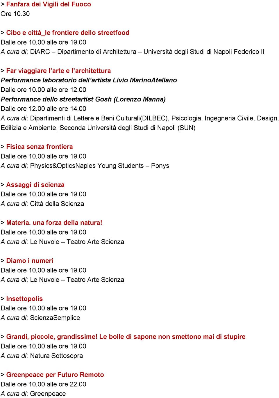 laboratorio dell artista Livio MarinoAtellano Dalle ore 10.00 alle ore 12.00 Performance dello streetartist Gosh (Lorenzo Manna) Dalle ore 12.00 alle ore 14.