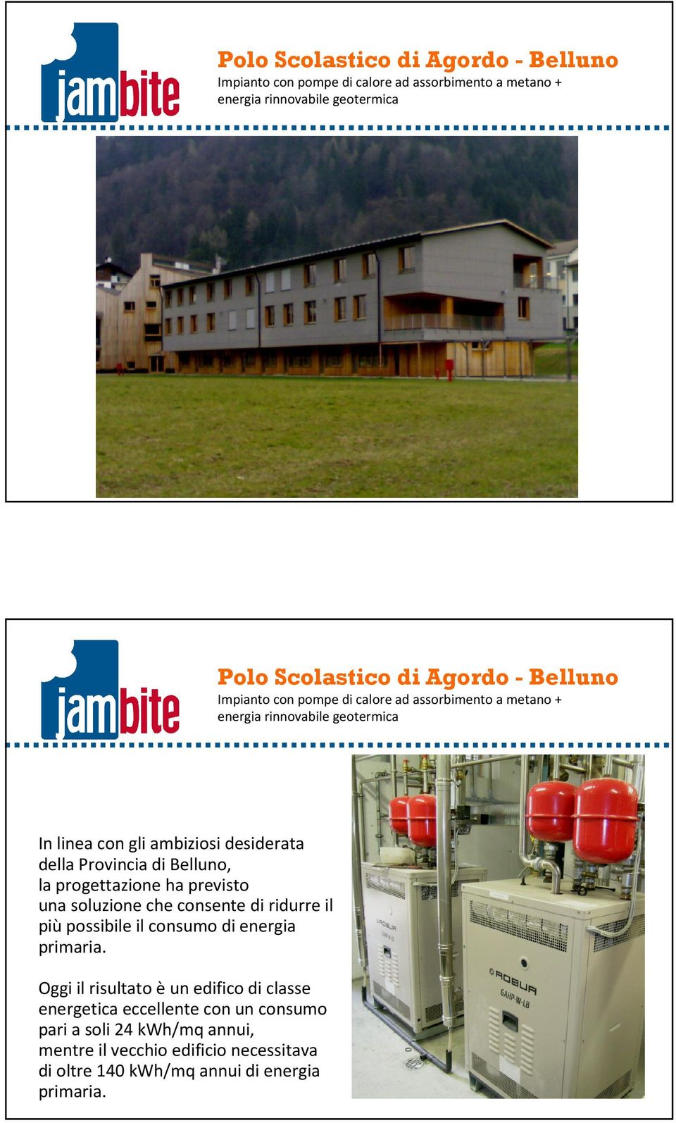 Belluno, la progettazione ha previsto una soluzione che consente di ridurre il piùpossibile il consumo di energia primaria.