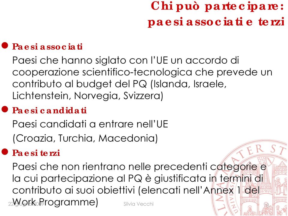 Paesi candidati a entrare nell UE (Croazia, Turchia, Macedonia) Paesi terzi Paesi che non rientrano nelle precedenti categorie e la cui