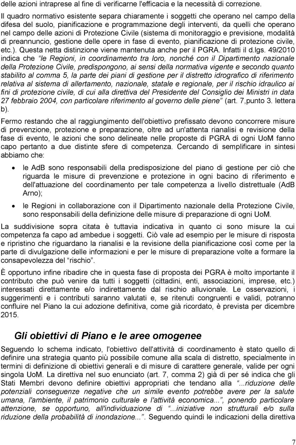 azioni di Protezione Civile (sistema di monitoraggio e previsione, modalità di preannuncio, gestione delle opere in fase di evento, pianificazione di protezione civile, etc.).