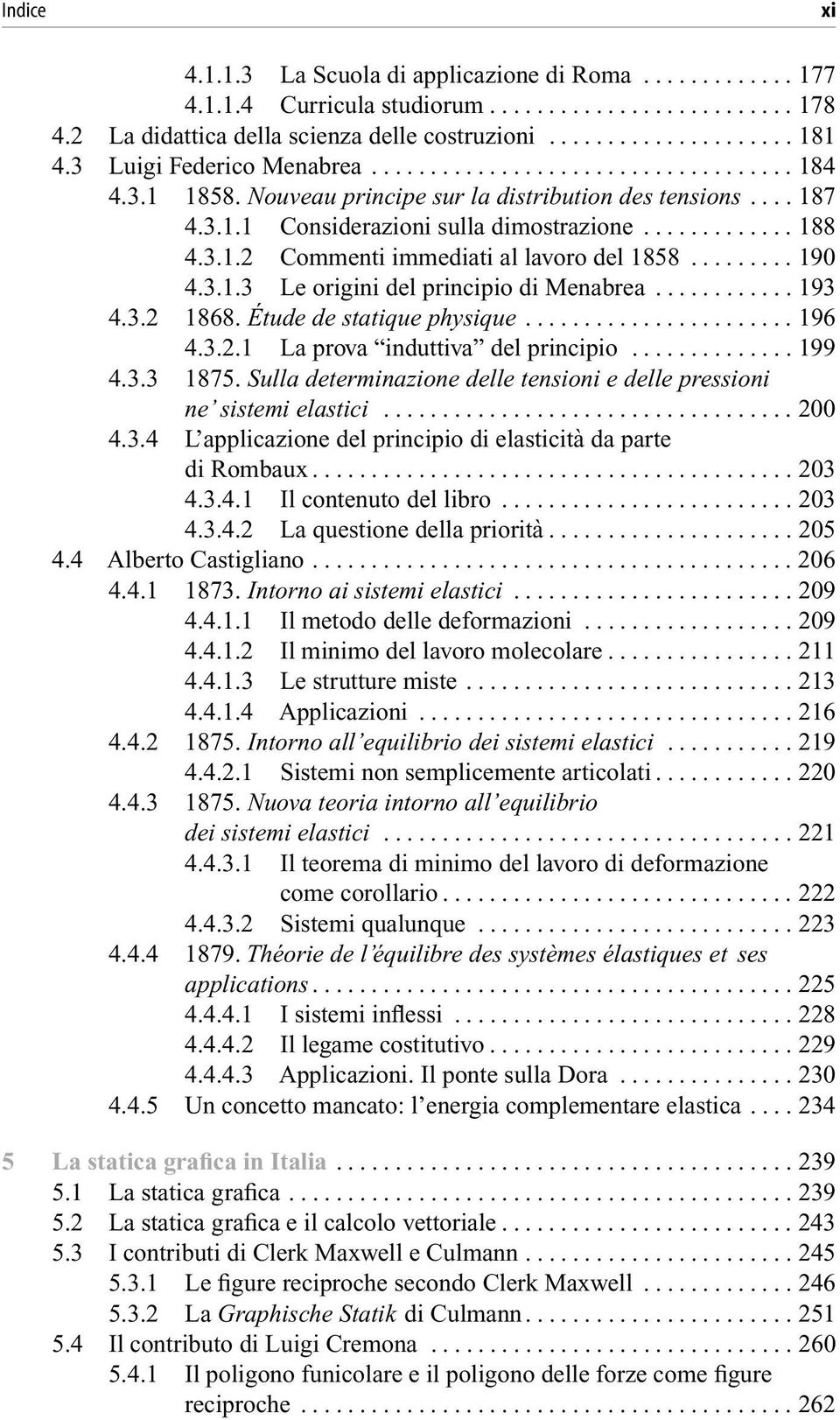 ..193 4.3.2 1868. Étude de statique physique...196 4.3.2.1 La prova induttiva del principio...199 4.3.3 1875. Sulla determinazione delle tensioni e delle pressioni ne sistemi elastici...200 4.3.4 L applicazione del principio di elasticità daparte dirombaux.