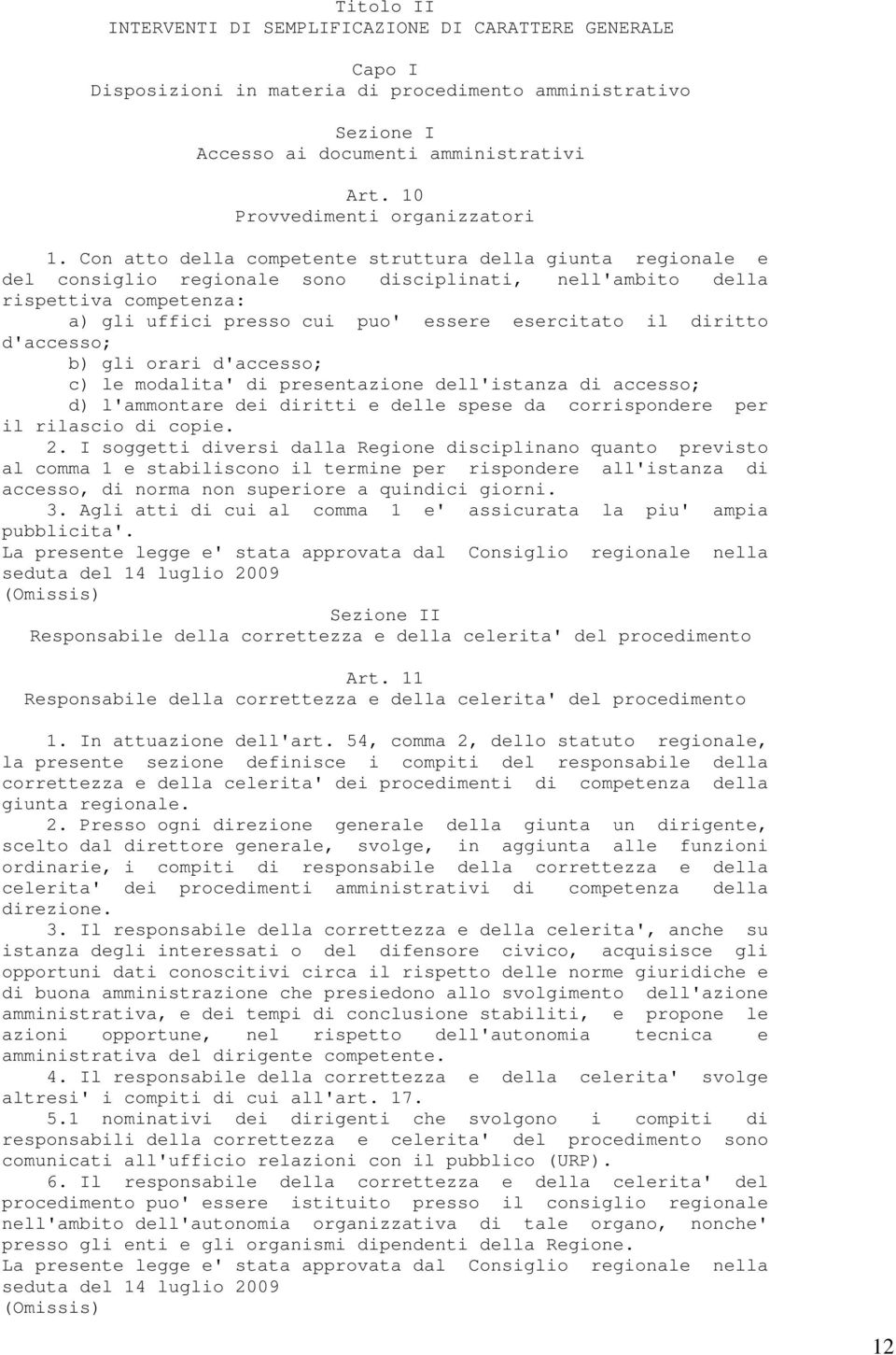 Con atto della competente struttura della giunta regionale e del consiglio regionale sono disciplinati, nell'ambito della rispettiva competenza: a) gli uffici presso cui puo' essere esercitato il