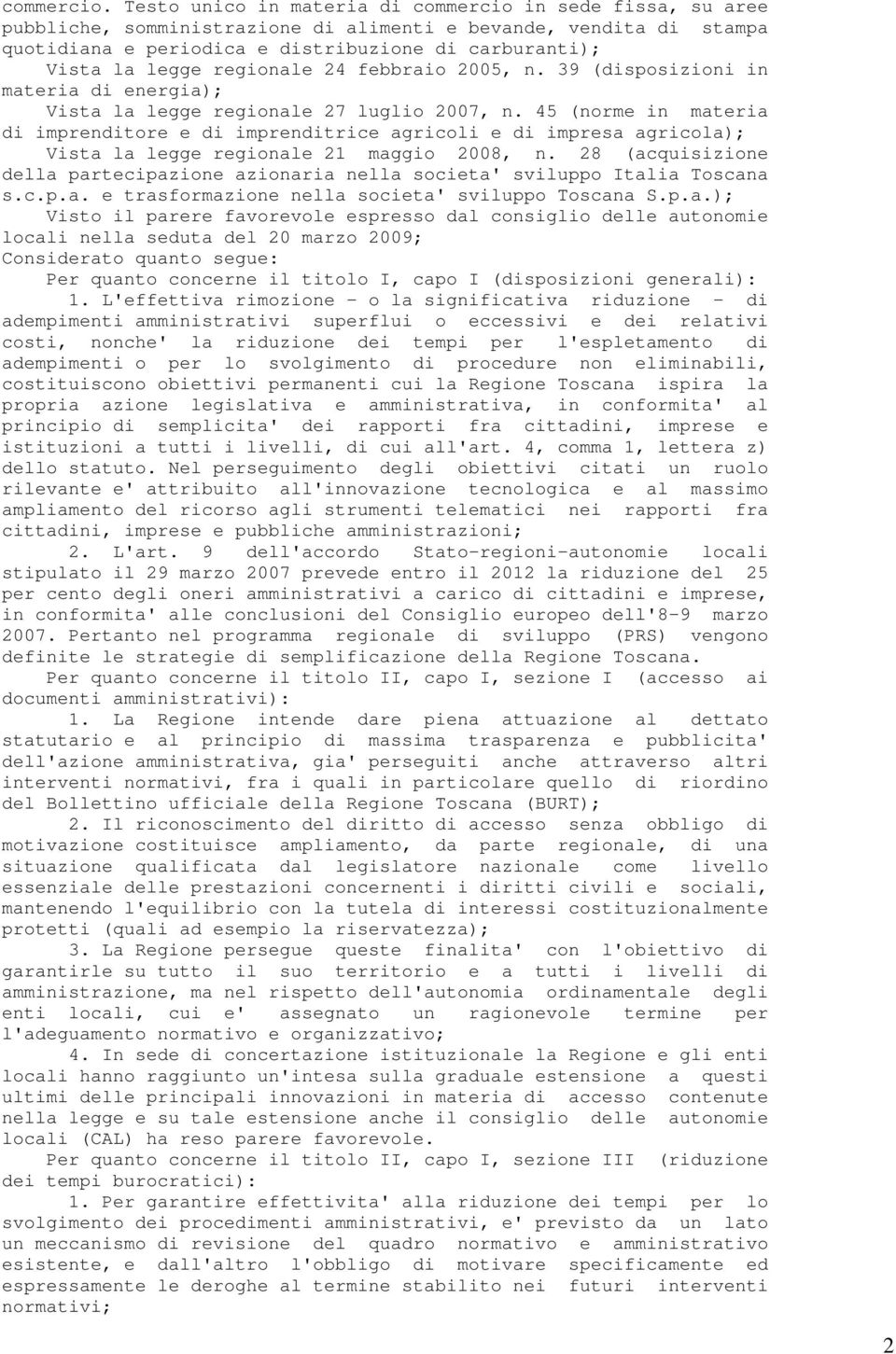 regionale 24 febbraio 2005, n. 39 (disposizioni in materia di energia); Vista la legge regionale 27 luglio 2007, n.