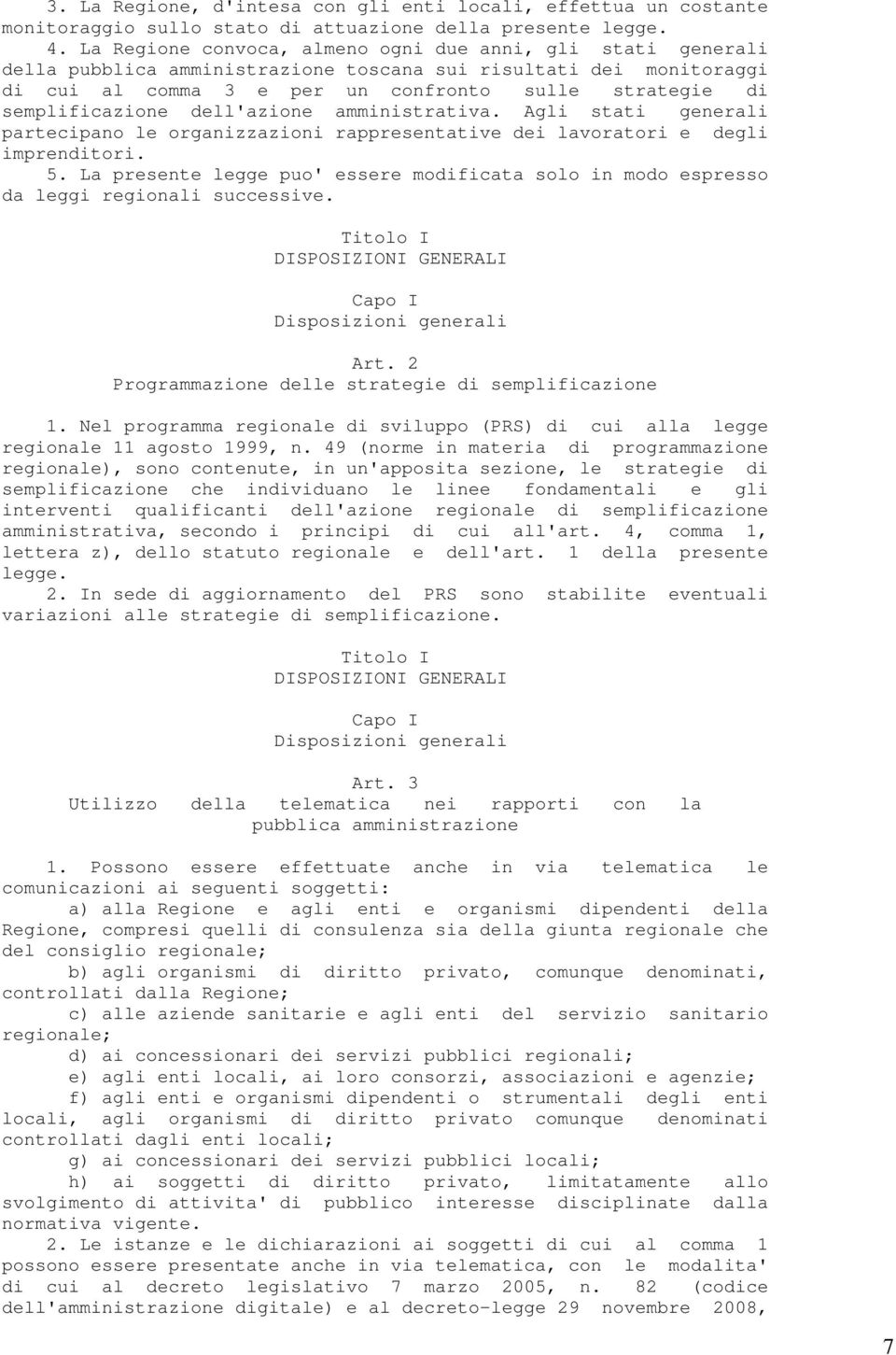 semplificazione dell'azione amministrativa. Agli stati generali partecipano le organizzazioni rappresentative dei lavoratori e degli imprenditori. 5.