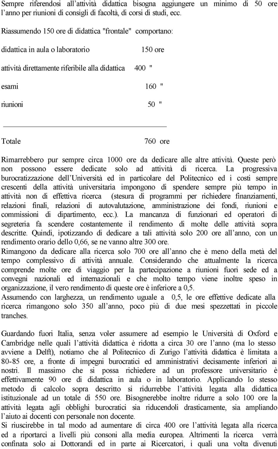 Rimarrebbero pur sempre circa 1000 ore da dedicare alle altre attività. Queste però non possono essere dedicate solo ad attività di ricerca.