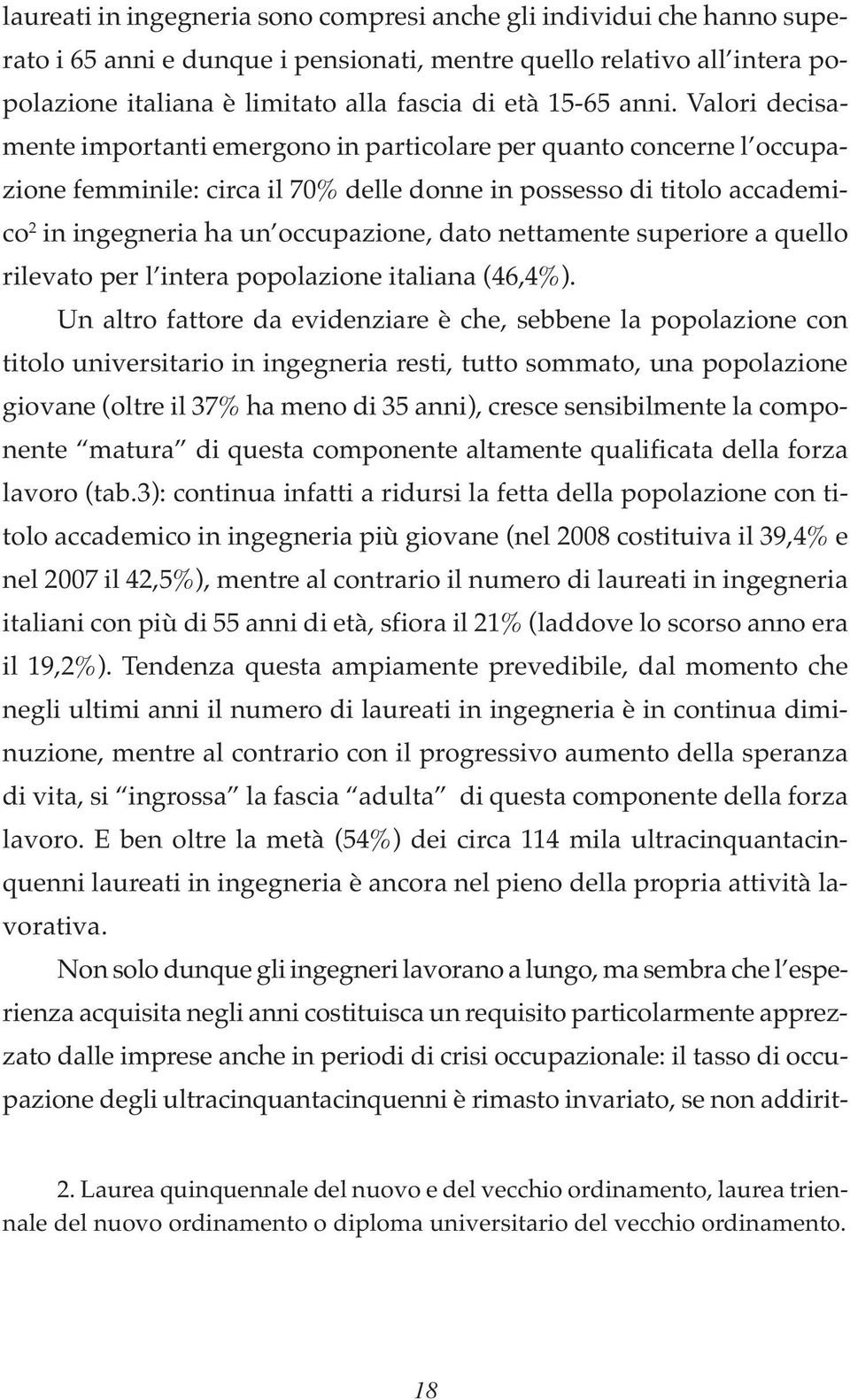 dato nettamente superiore a quello rilevato per l intera popolazione italiana (46,4%).