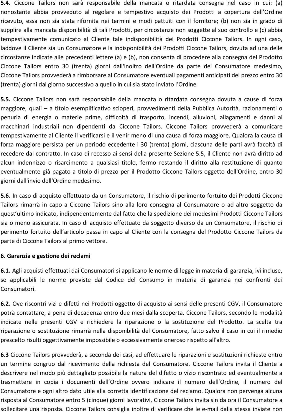 controllo e (c) abbia tempestivamente comunicato al Cliente tale indisponibilità dei Prodotti Ciccone Tailors.