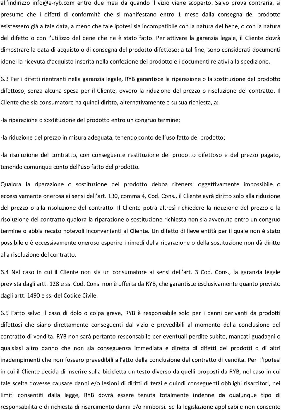 natura del bene, o con la natura del difetto o con l utilizzo del bene che ne è stato fatto.