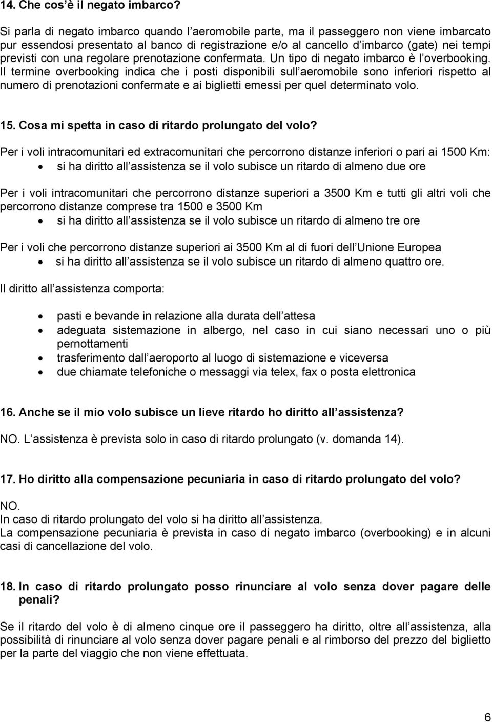 una regolare prenotazione confermata. Un tipo di negato imbarco è l overbooking.