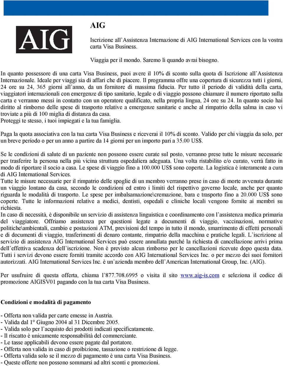 Il programma offre una copertura di sicurezza tutti i giorni, 24 ore su 24, 365 giorni all anno, da un fornitore di massima fiducia.