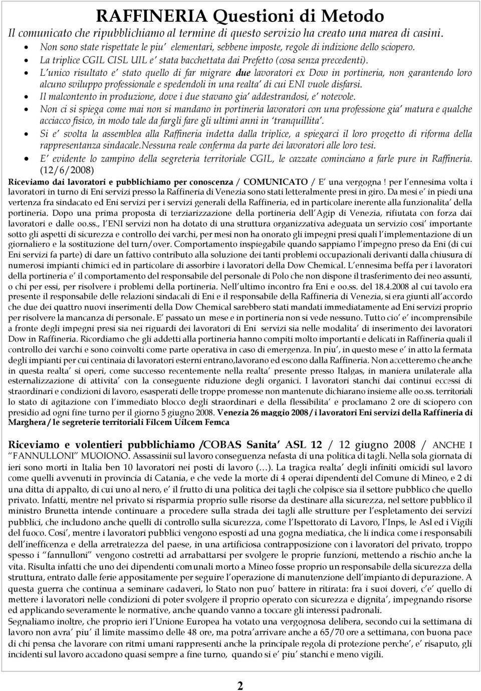 L unico risultato e stato quello di far migrare due lavoratori ex Dow in portineria, non garantendo loro alcuno sviluppo professionale e spedendoli in una realta di cui ENI vuole disfarsi.