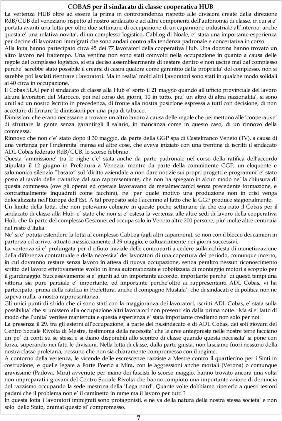 relativa novita, di un complesso logistico, CabLog di Noale, e stata una importante esperienza per decine di lavoratori immigrati che sono andati contro alla tendenza padronale e concertativa in