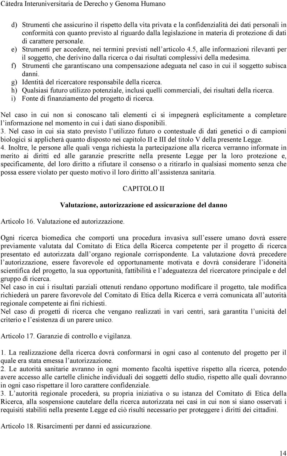 5, alle informazioni rilevanti per il soggetto, che derivino dalla ricerca o dai risultati complessivi della medesima.