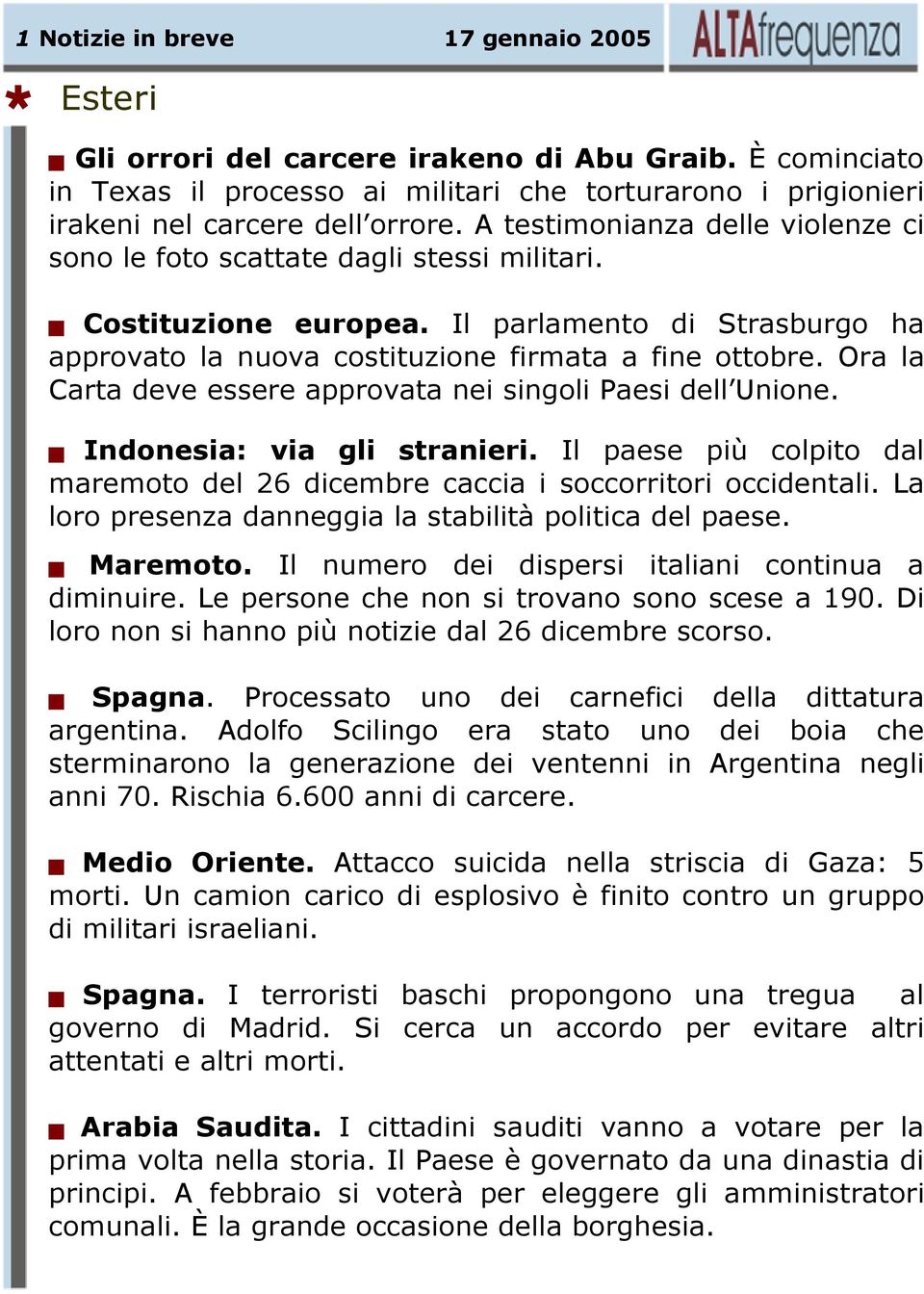 Ora la Carta deve essere approvata nei singoli Paesi dell Unione. Indonesia: via gli stranieri. Il paese più colpito dal maremoto del 26 dicembre caccia i soccorritori occidentali.