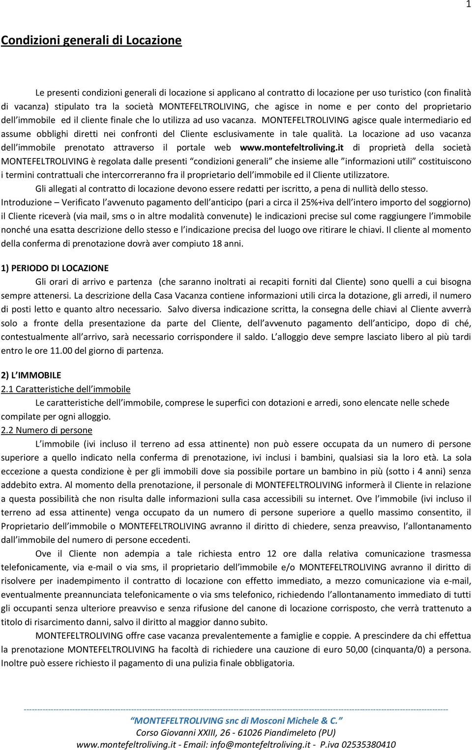 MONTEFELTROLIVING agisce quale intermediario ed assume obblighi diretti nei confronti del Cliente esclusivamente in tale qualità.