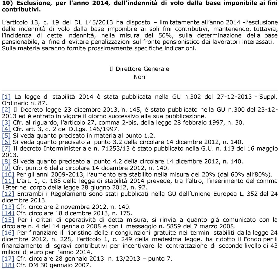 nella misura del 50%, sulla determinazione della base pensionabile, al fine di evitare penalizzazioni sul fronte pensionistico dei lavoratori interessati.