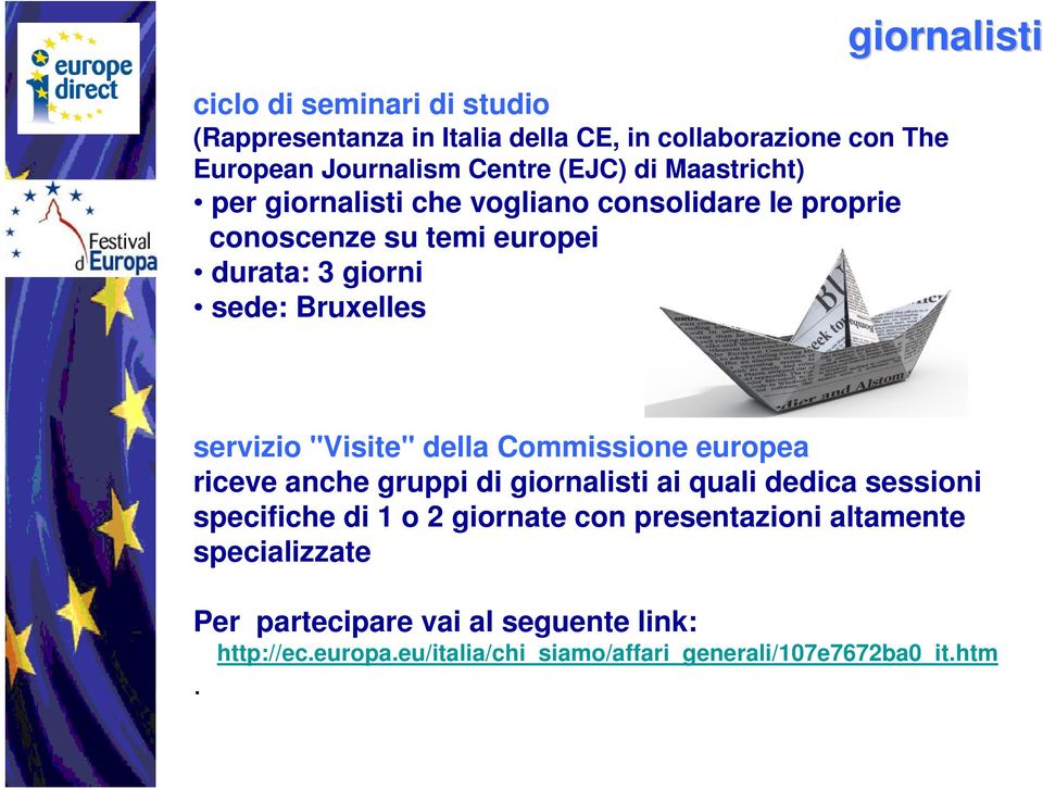 "Visite" della Commissione europea riceve anche gruppi di giornalisti ai quali dedica sessioni specifiche di 1 o 2 giornate con