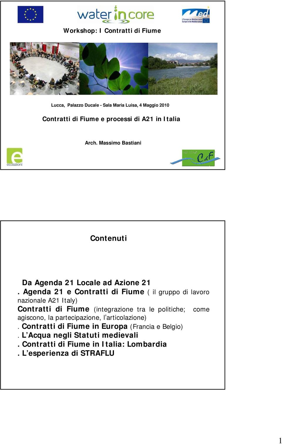 Agenda 21 e Contratti di Fiume ( il gruppo di lavoro nazionale A21 Italy) Contratti di Fiume (integrazione tra le politiche; come