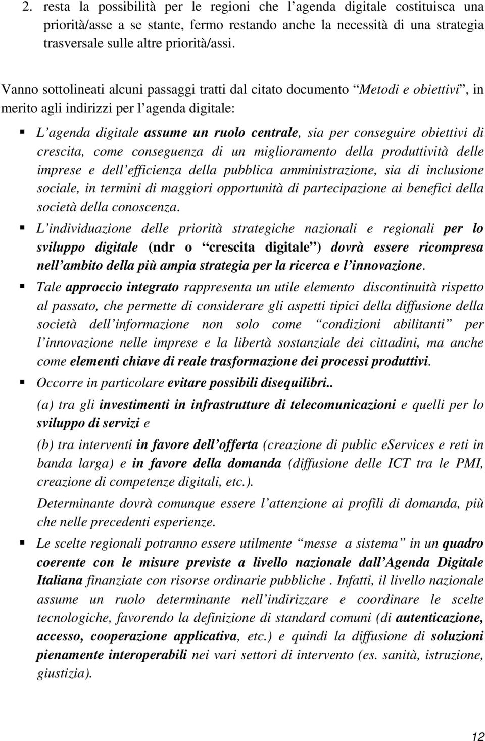 obiettivi di crescita, come conseguenza di un miglioramento della produttività delle imprese e dell efficienza della pubblica amministrazione, sia di inclusione sociale, in termini di maggiori