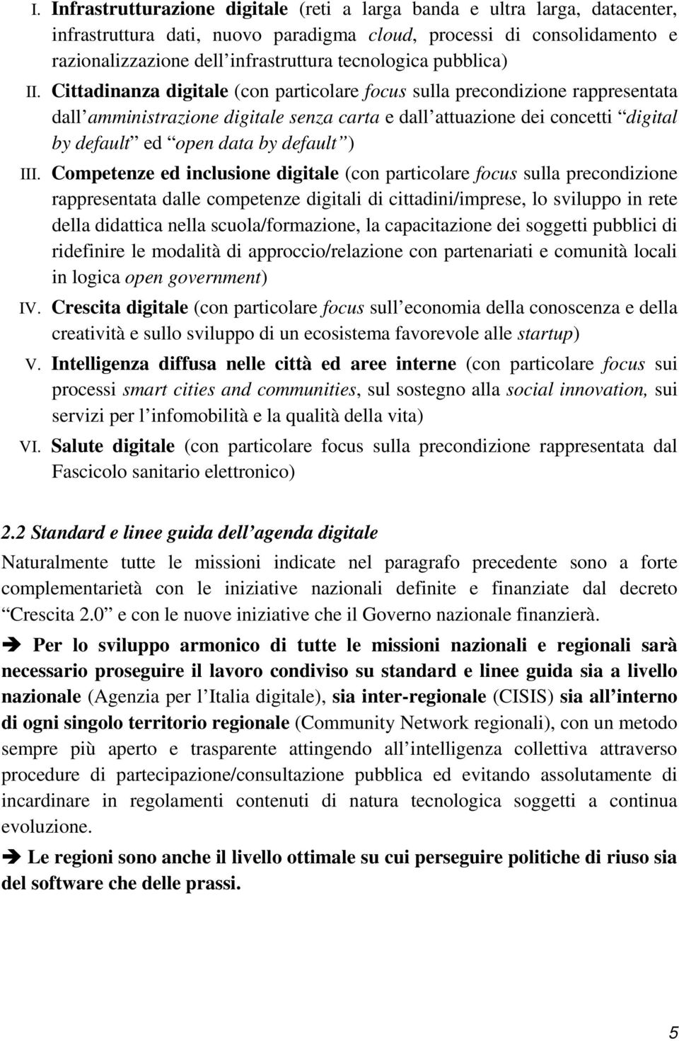 Cittadinanza digitale (con particolare focus sulla precondizione rappresentata dall amministrazione digitale senza carta e dall attuazione dei concetti digital by default ed open data by default )