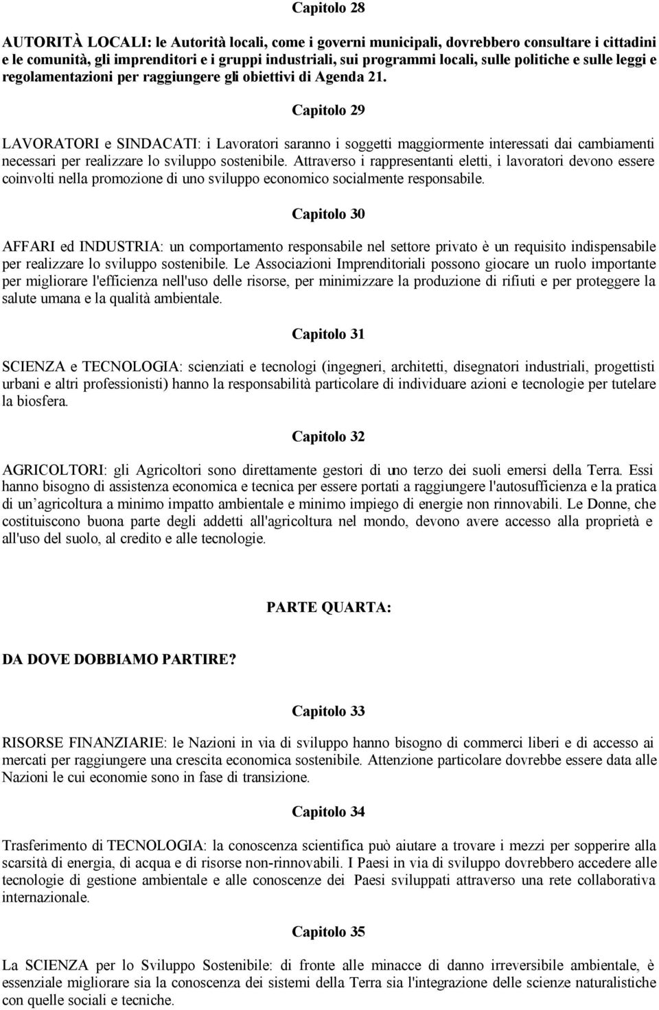 Capitolo 29 LAVORATORI e SINDACATI: i Lavoratori saranno i soggetti maggiormente interessati dai cambiamenti necessari per realizzare lo sviluppo sostenibile.