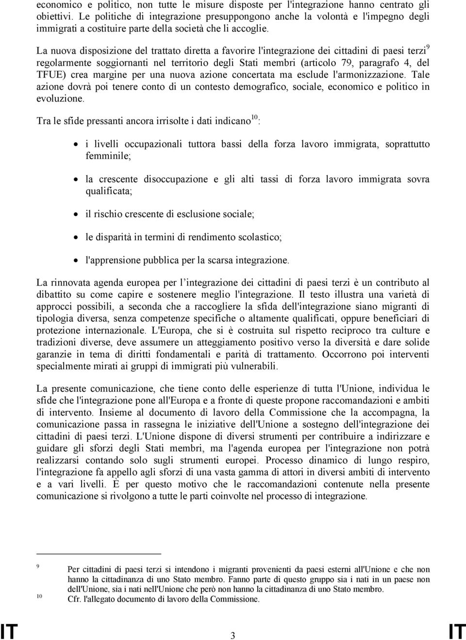 La nuova disposizione del trattato diretta a favorire l'integrazione dei cittadini di paesi terzi 9 regolarmente soggiornanti nel territorio degli Stati membri (articolo 79, paragrafo 4, del TFUE)