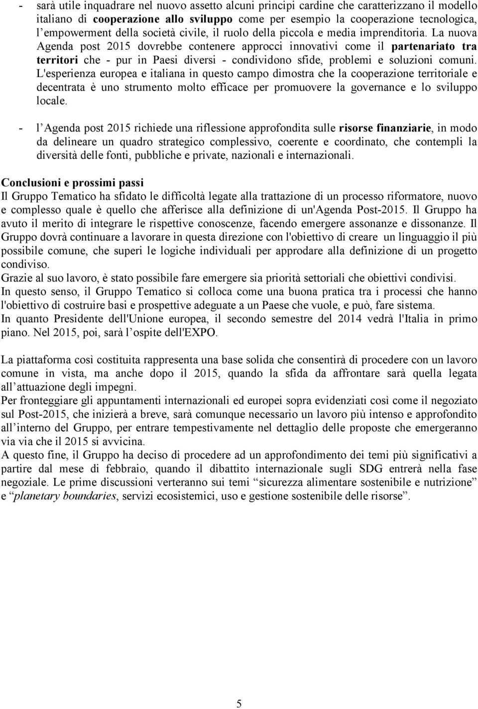 La nuova Agenda post 2015 dovrebbe contenere approcci innovativi come il partenariato tra territori che - pur in Paesi diversi - condividono sfide, problemi e soluzioni comuni.