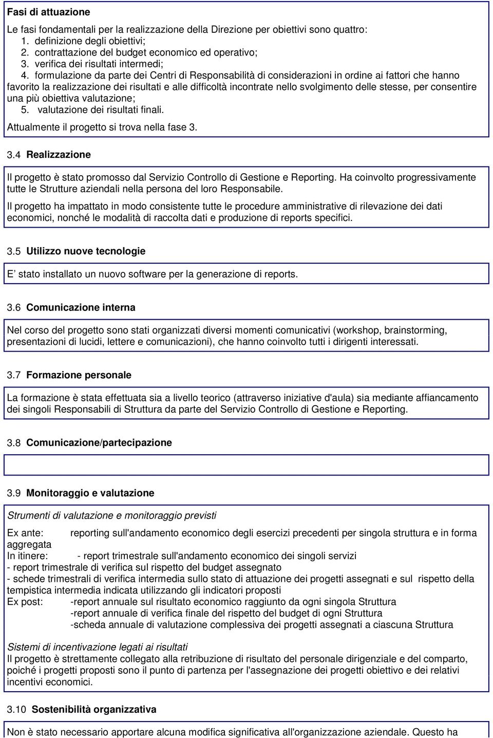 formulazione da parte dei Centri di Responsabilità di considerazioni in ordine ai fattori che hanno favorito la realizzazione dei risultati e alle difficoltà incontrate nello svolgimento delle