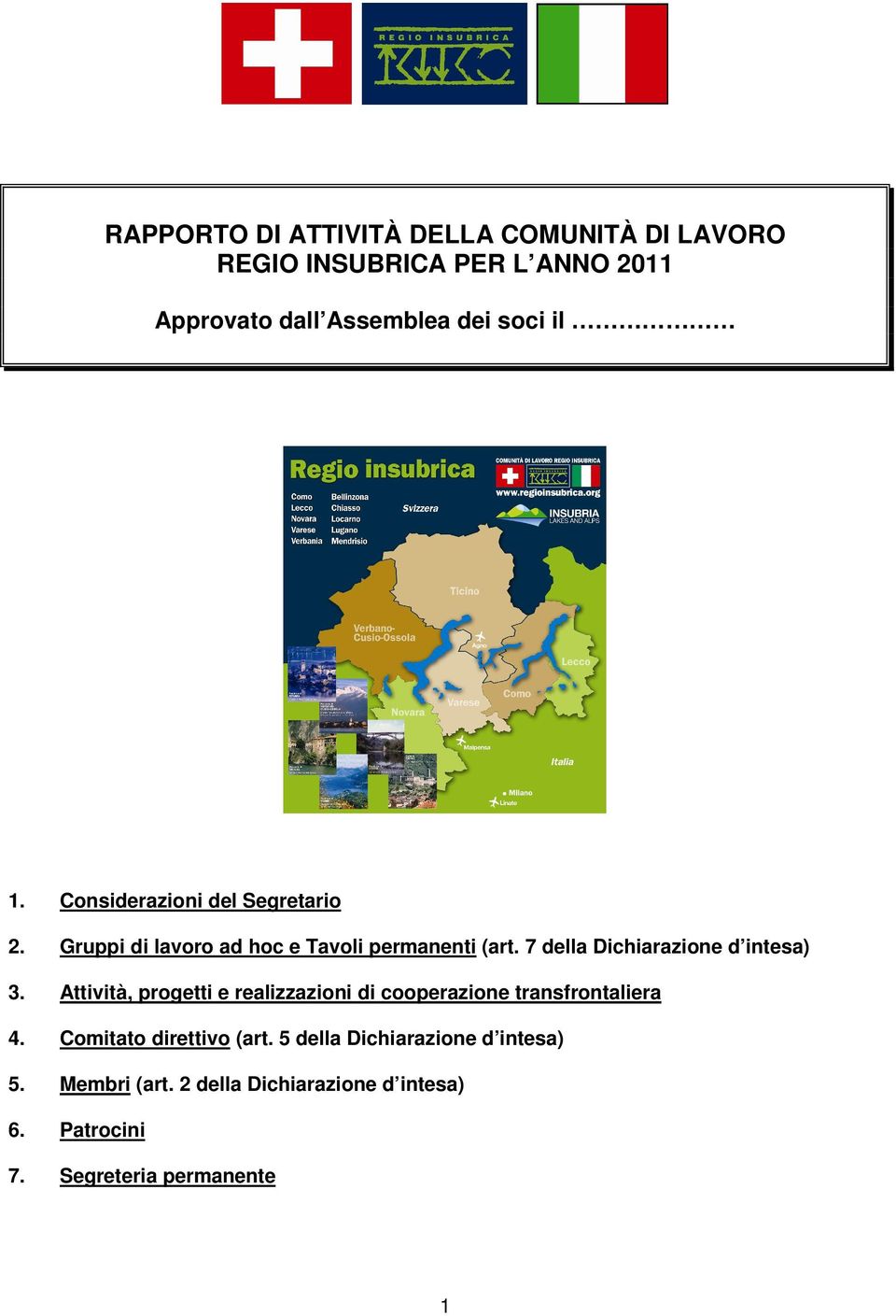 7 della Dichiarazione d intesa) 3. Attività, progetti e realizzazioni di cooperazione transfrontaliera 4.