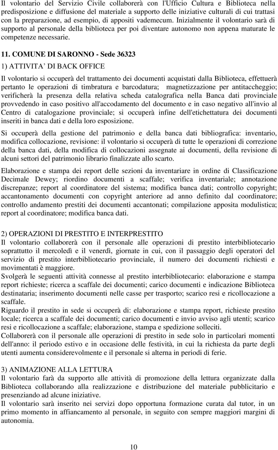 COMUNE DI SARONNO - Sede 36323 1) ATTIVITA DI BACK OFFICE Il volontario si occuperà del trattamento dei documenti acquistati dalla Biblioteca, effettuerà pertanto le operazioni di timbratura e