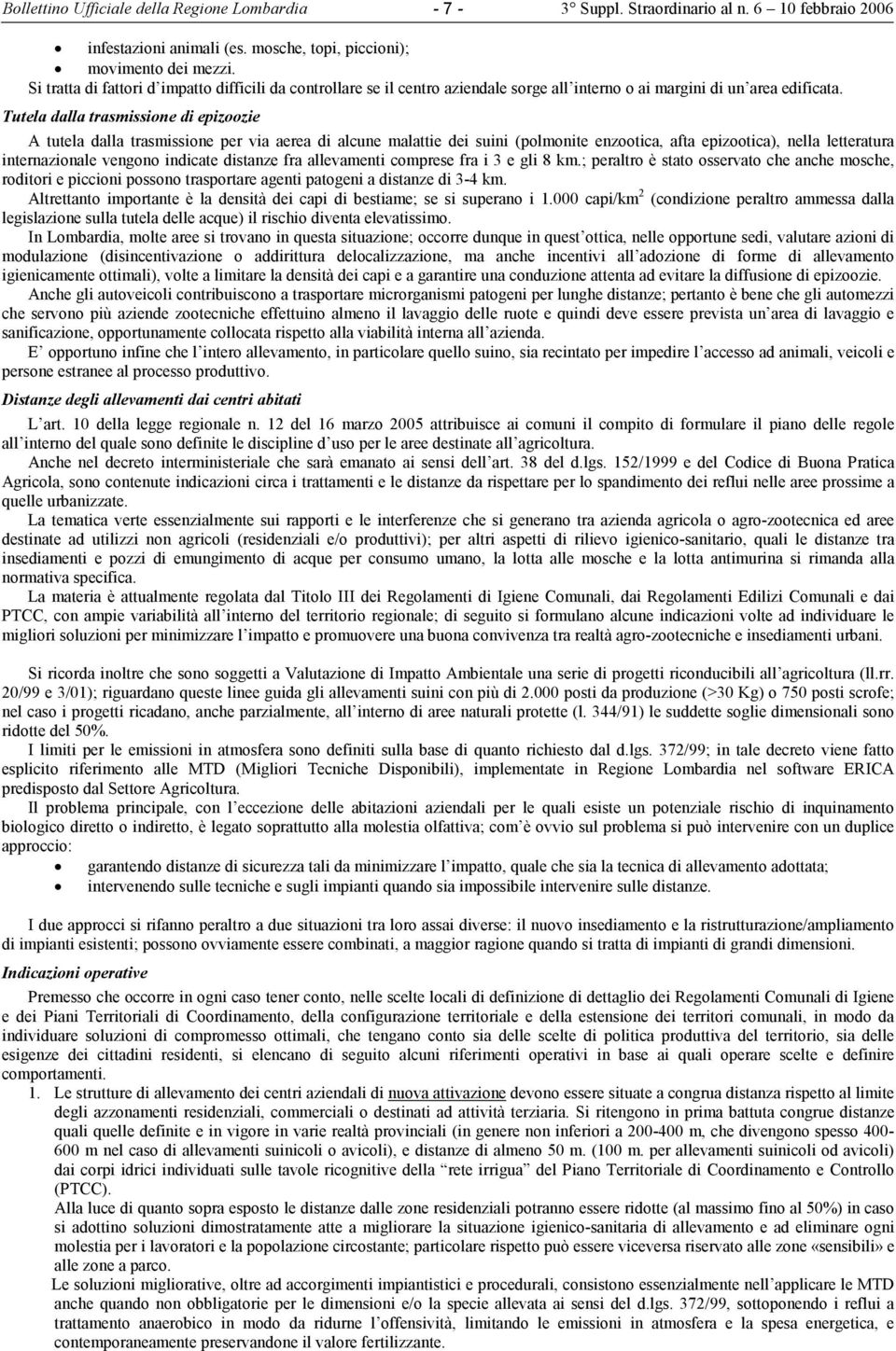 Tutela dalla trasmissione di epizoozie A tutela dalla trasmissione per via aerea di alcune malattie dei suini (polmonite enzootica, afta epizootica), nella letteratura internazionale vengono indicate